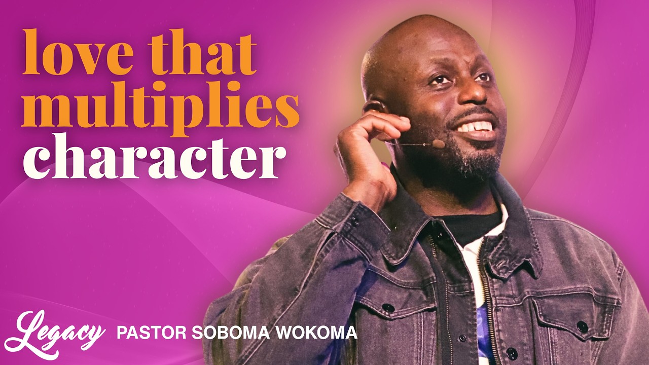 Love That Multiplies Character | Pastor Soboma Wokoma