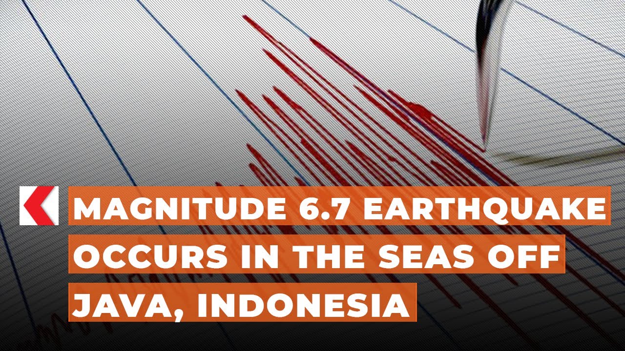 Magnitude 6.7 earthquake occurs in the seas off Java, Indonesia