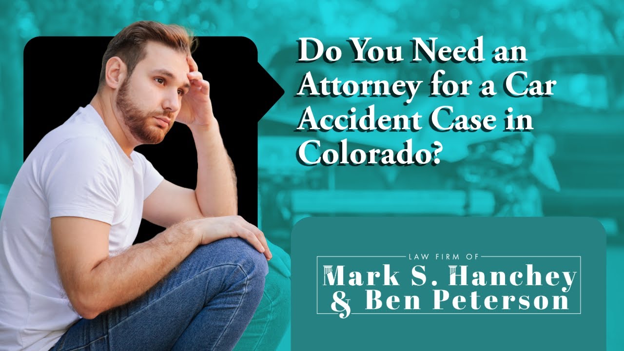 Do You Need an Attorney for a Car Accident Case in Colorado? | Protect Your Rights Now!