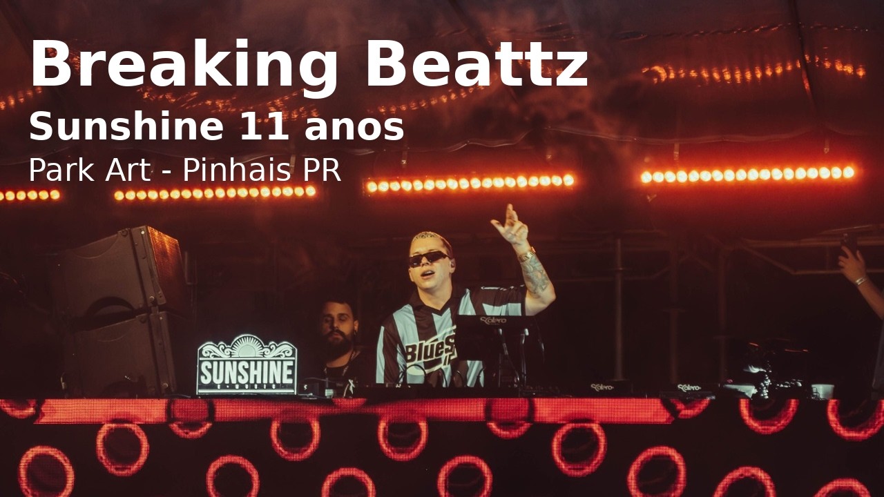 Breaking Beattz @ Sunshine 11 anos, Park Art - Pinhais, PR, Brasil (Highlights Video Set)