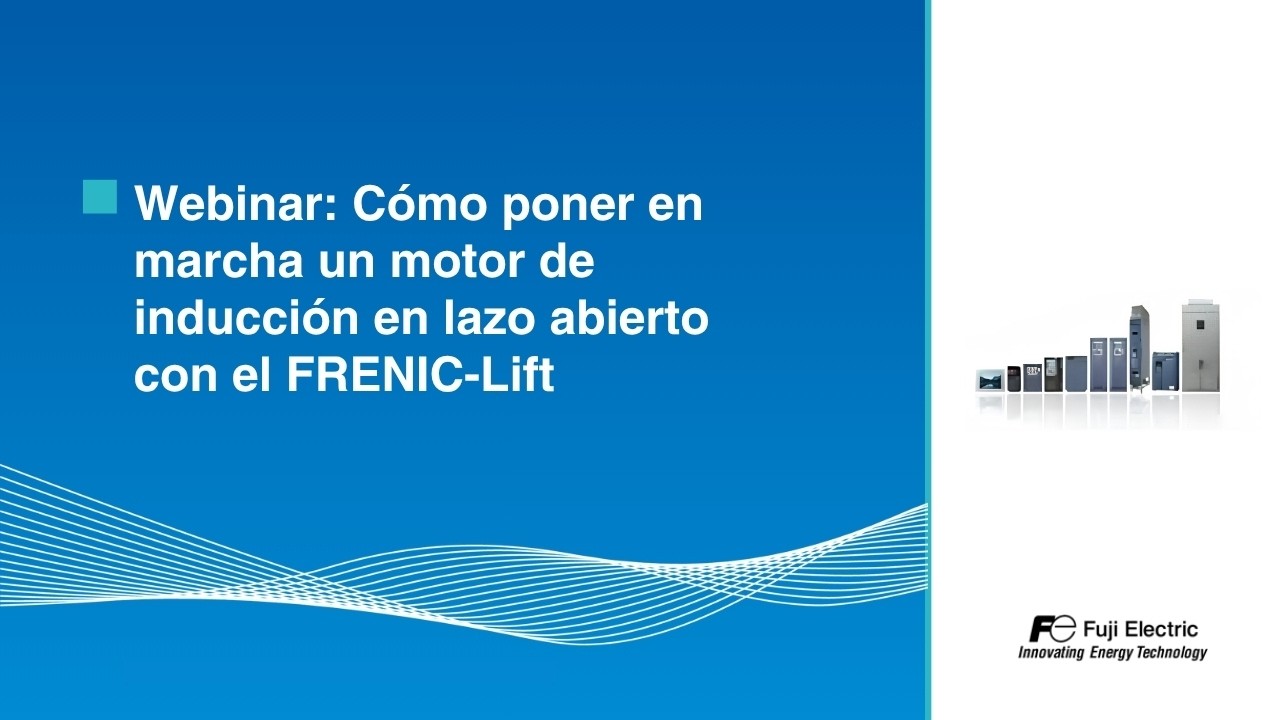 Webinar: Cómo poner en marcha un motor de inducción en lazo abierto con el FRENIC-Lift