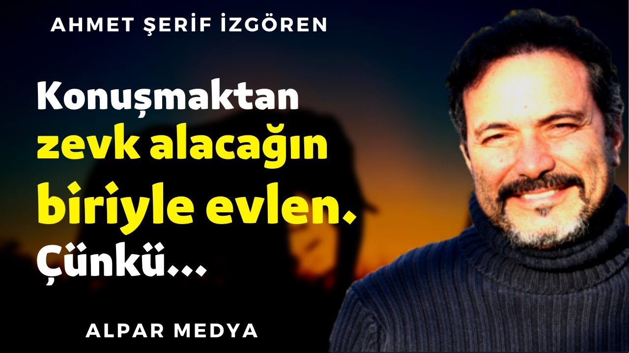 Konuşmaktan Zevk Alacağın Biriyle Evlen... I Ahmet Şerif İzgören Sözleri - Kişisel Gelişim İçin İzle
