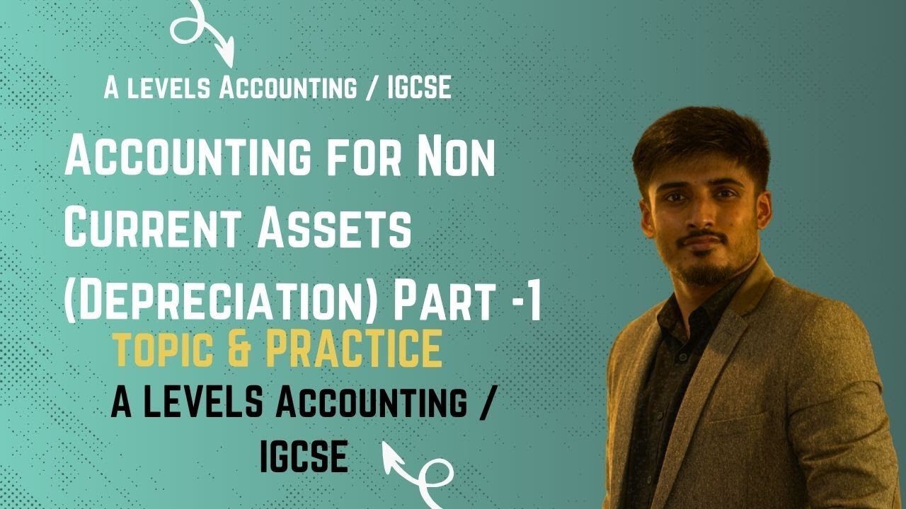 A Levels Accounting - Accounting for Non Current Assets (Depreciation) Part -1