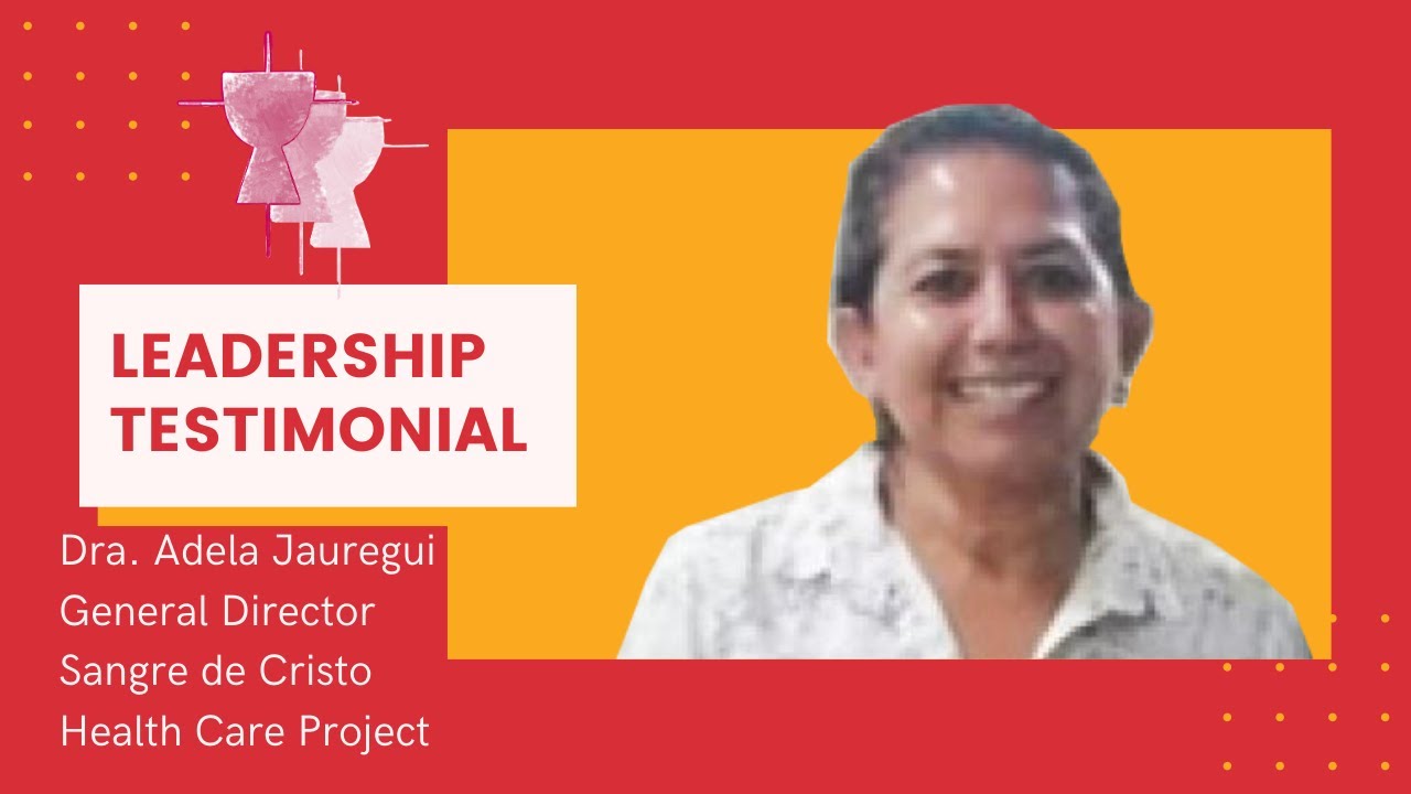 Leadership testimony, Dra Adela Jauregui, General Director of PSSC
