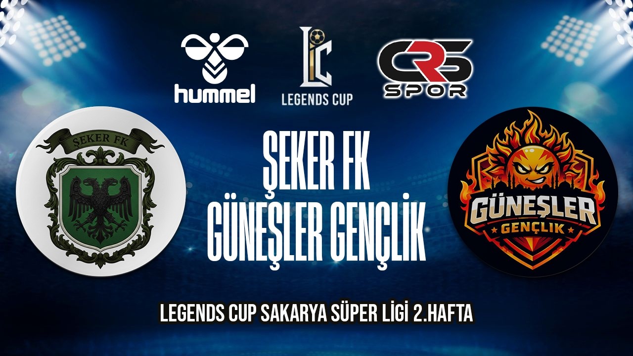 LEGENDS CUP SAKARYA SÜPER LİGİ / ŞEKER FK - GÜNEŞLER GENÇLİK