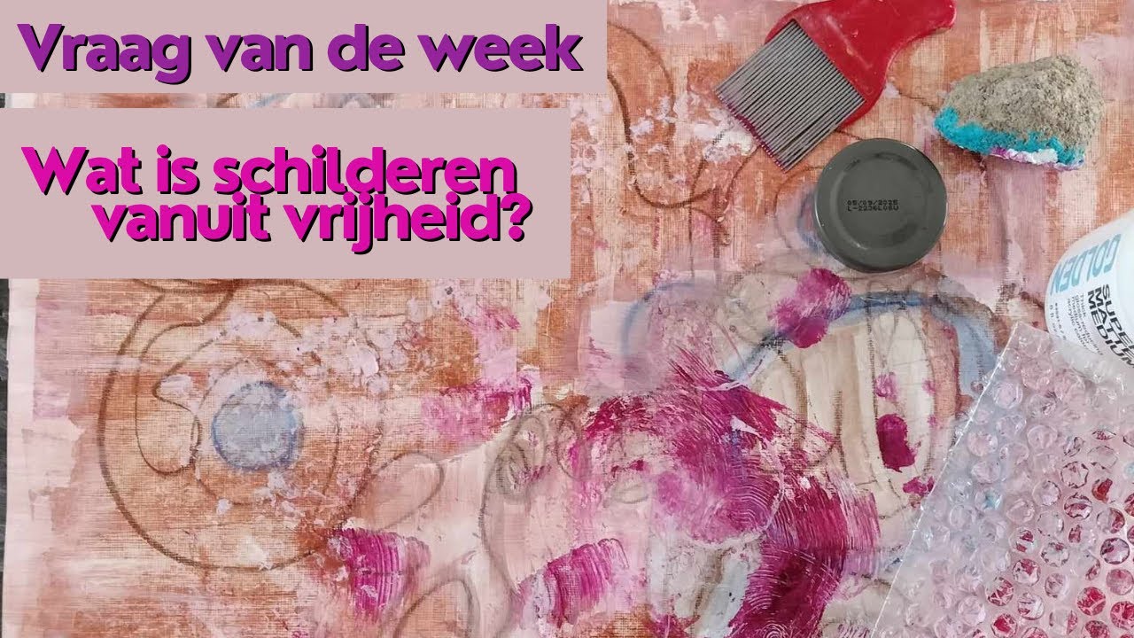 #7 Vraag van de week: schilderen vanuit vrijheid; tips intuïtief schilderen,schilderij beginnen