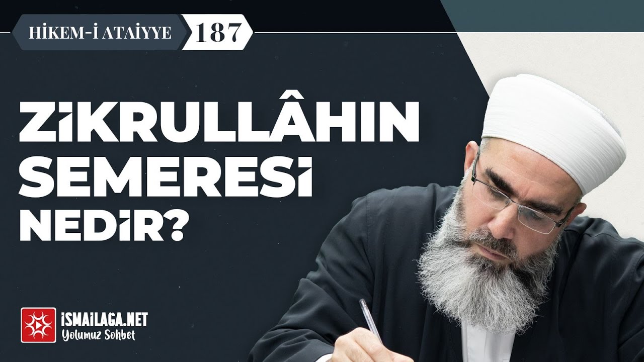 Hikem-i Atâiyye 187: Zikrullâhın Semeresi Nedir? – Mahmud Eren Hoca Efendi @ismailaganet