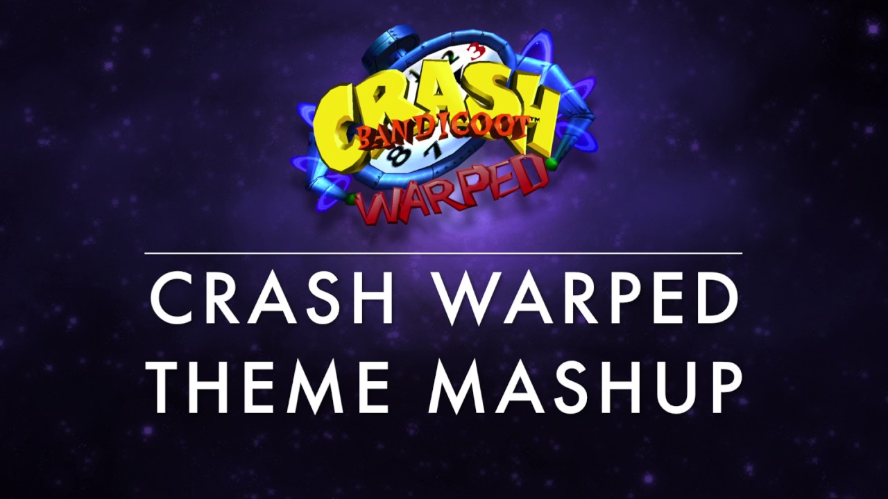 Crash Bandicoot Warped Warped Theme Mashup (CBW/CB/WoC/N. Sane)