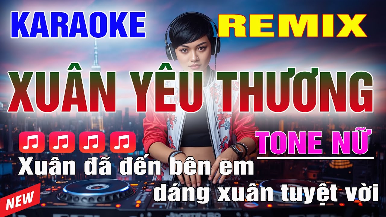 Xuân Yêu Thương Karaoke Remix Tone Nữ Beat Hay nhất Cực Sung 2026