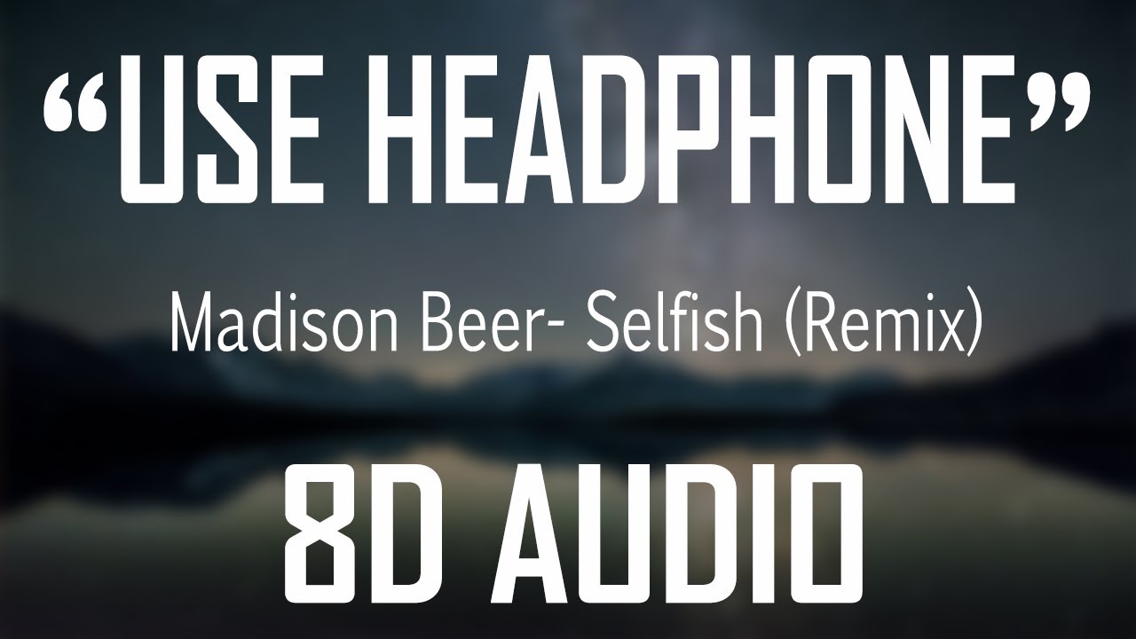 Madison Beer- Selfish [Alan Walker Remix] (8D Audio 🎧) [USE HEADPHONE]