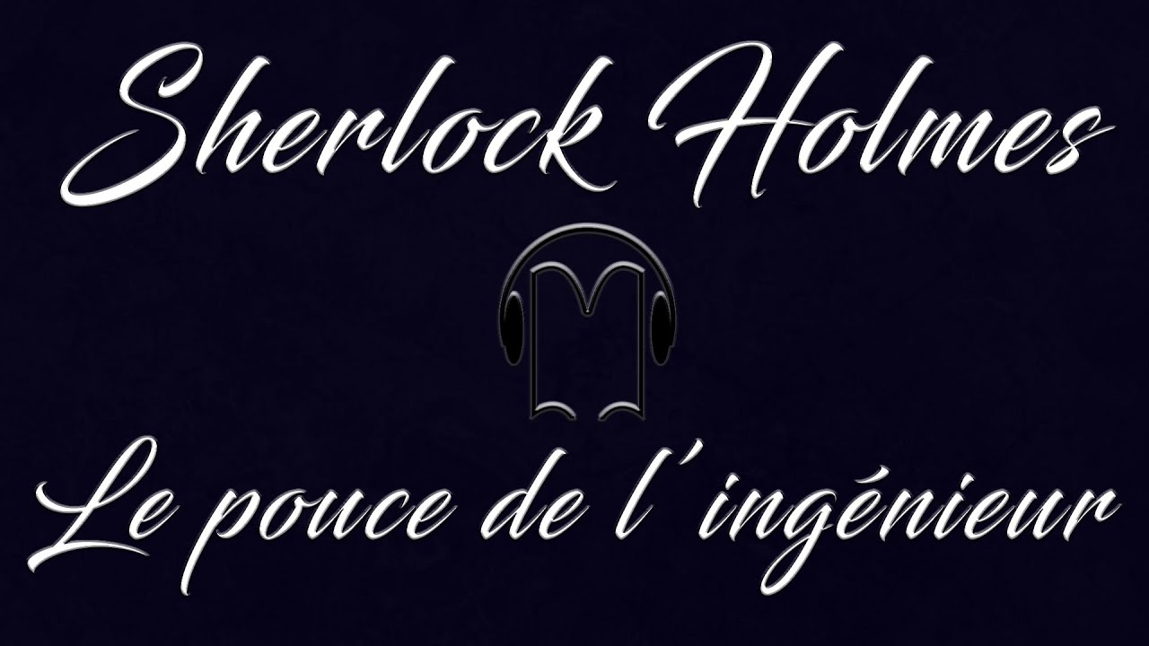 Livre audio vivant 🎧 Le pouce de l'ing&eacute;nieur🎧 Sherlock Holmes