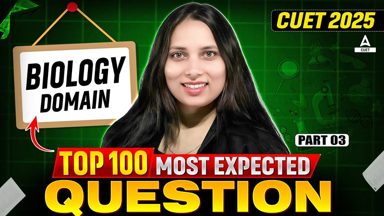 CUET 2025 Biology Domain | Top 100 Most Expected Questions Part 3