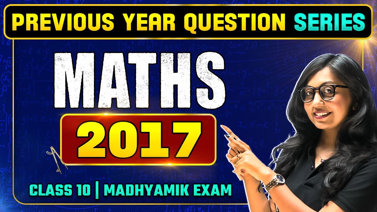 Maths 2017 | PYQ Series | Class 10 Madhyamik Exam
