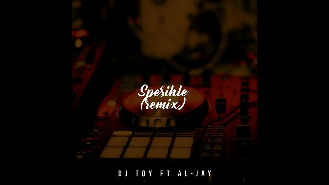 Spesihle(DJ TOY ft AL-JAY Remix)2024