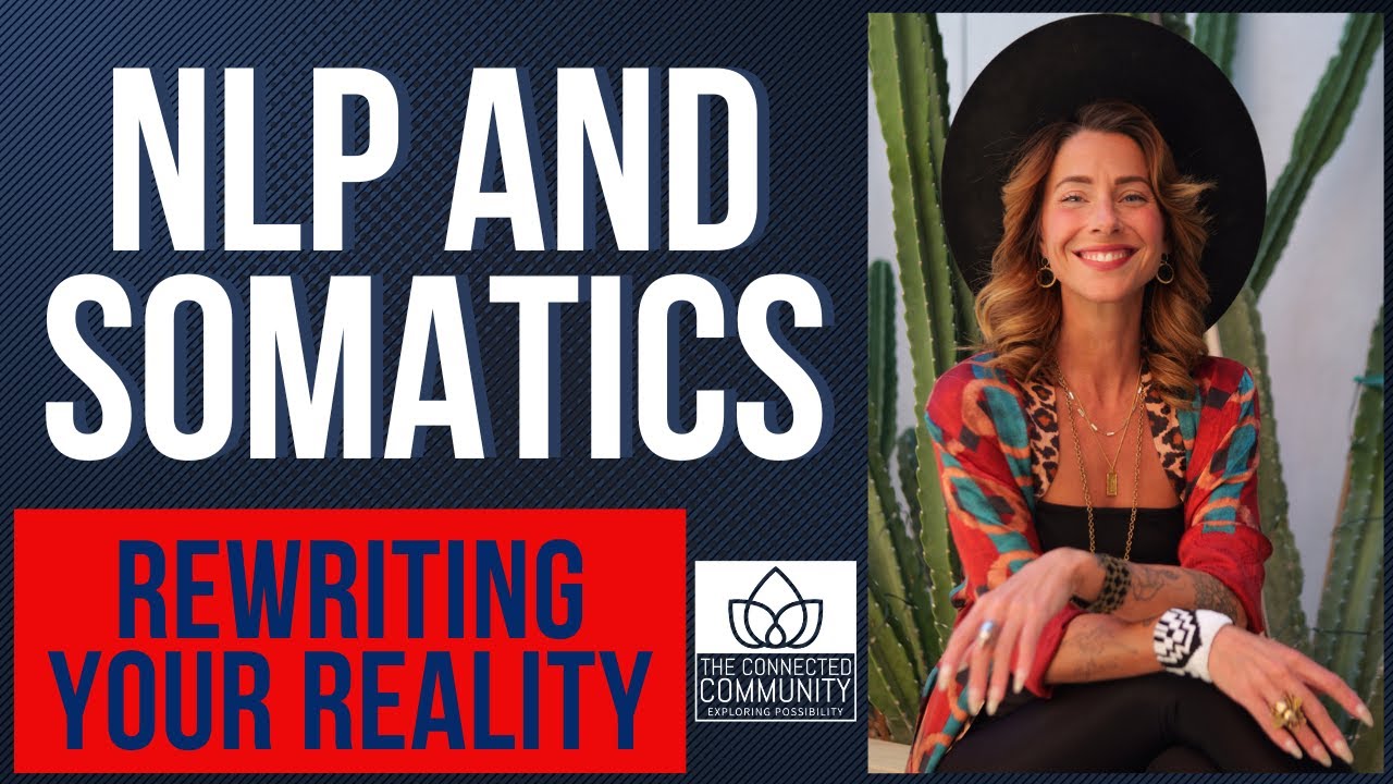 NLP and Somatics: Rewriting Your Reality