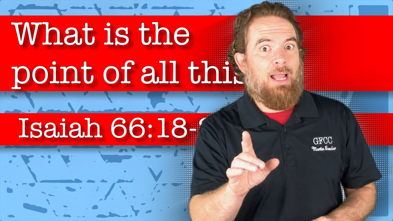What is the point of all this? - Isaiah 66:18-24