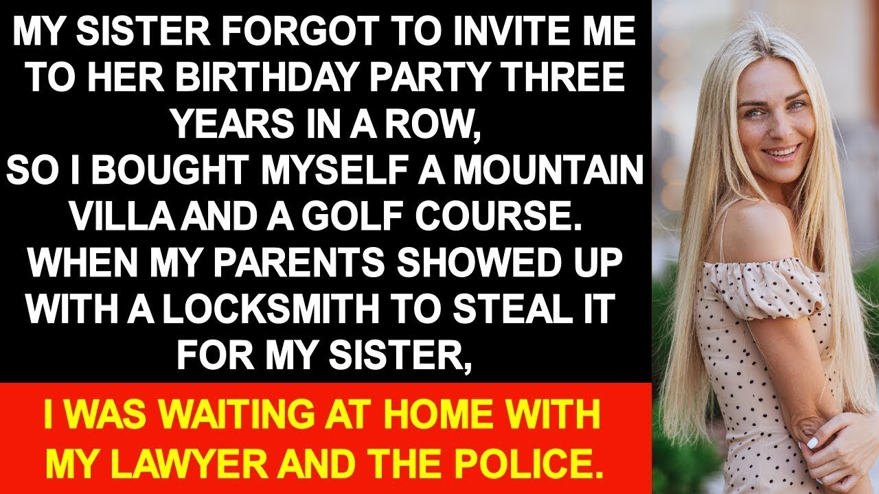 My sister forgot to invite me to her birthday party three years in a row...