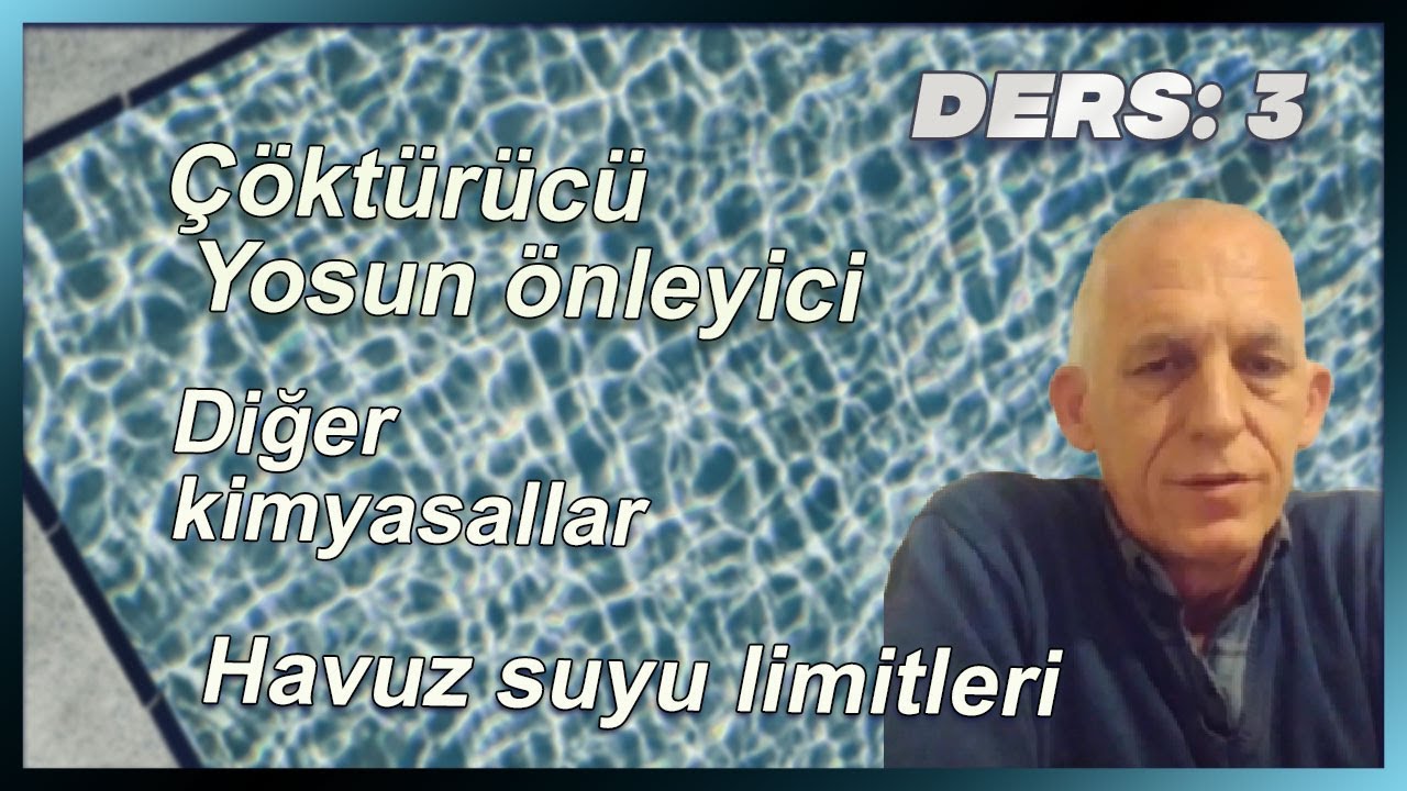 Ders 3 : Çöktürücü, Yosun önleyici ve diğer kimyasallar,  havuz suyu limitleri.