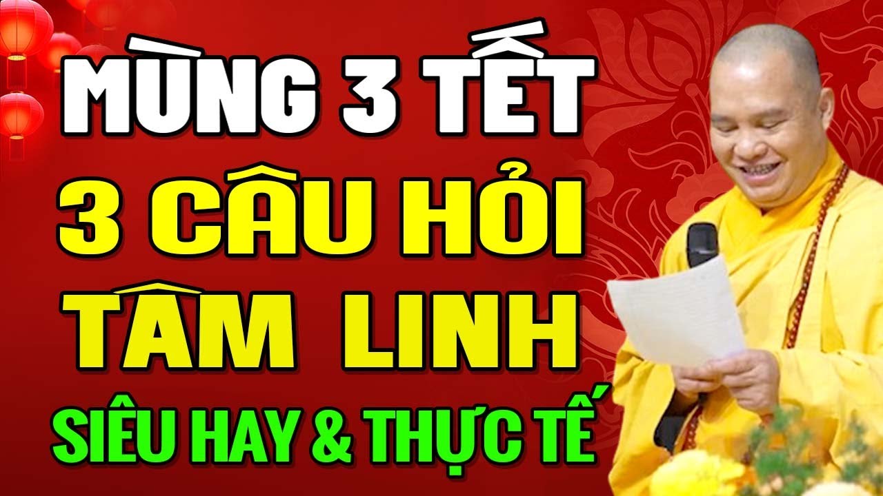 MÙNG 3 TẾT, 3 CÂU HỎI TÂM LINH SIÊU HAY VÀ THỰC TẾ, AI NGHE ĐƯỢC MAY MẮN CẢ NĂM | Thầy Đạo Thịnh