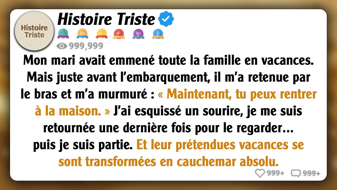 Mon mari a emmené toute la famille en vacances, mais juste avant d'embarquer dans l'avion, il m'a...