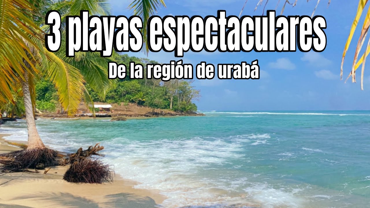Las 3 Playas M&aacute;s Espectaculares de Urab&aacute; Que Debes Conocer