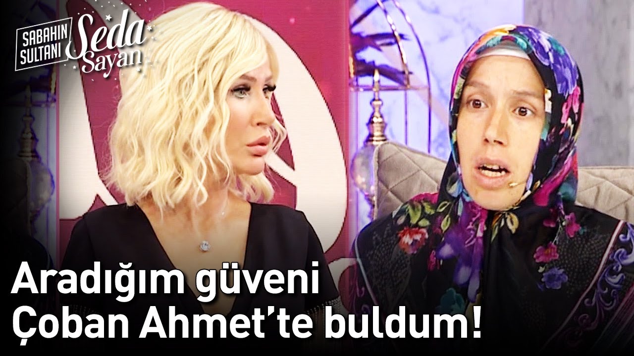 Aradığım Güveni Çoban Ahmet'te Buldum! - Sabahın Sultanı Seda Sayan