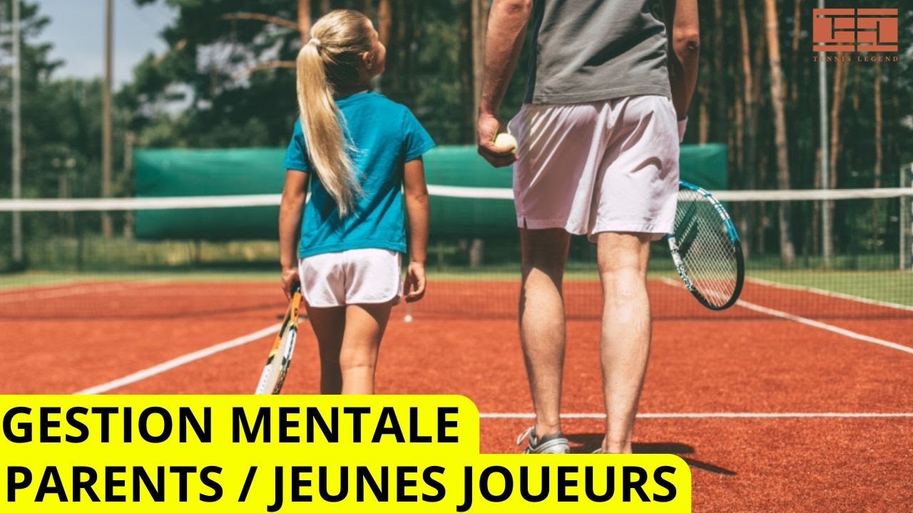 La gestion du mental pour les parents de jeunes joueurs de tennis