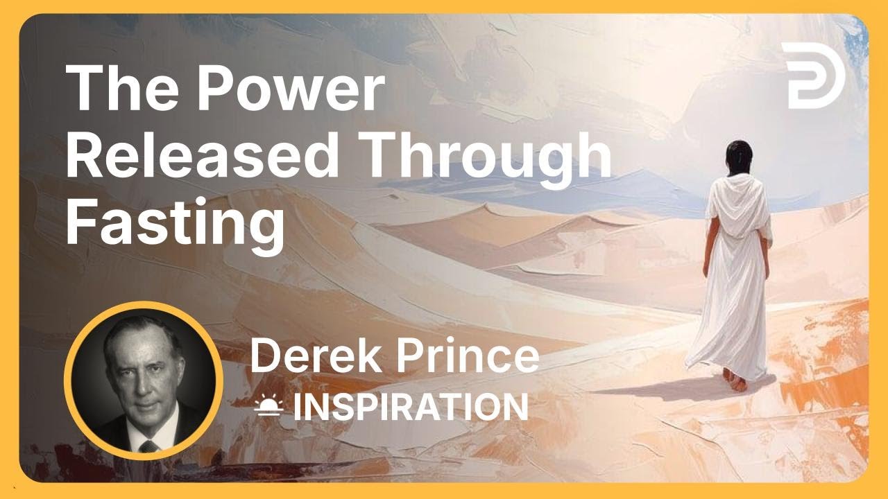 The Power Released Through Fasting | Derek Prince