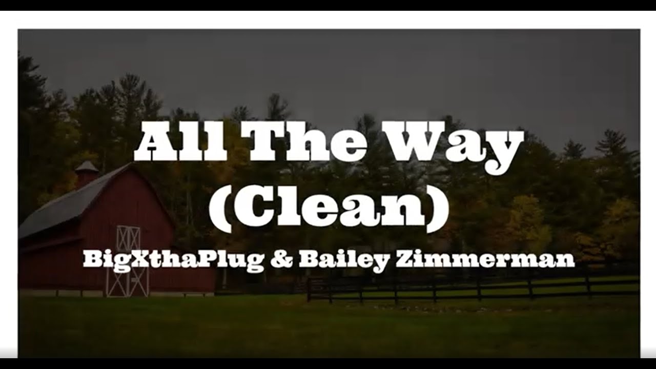 All The Way by BigXthaPlug & Bailey Zimmerman (Clean) (Lyrics)