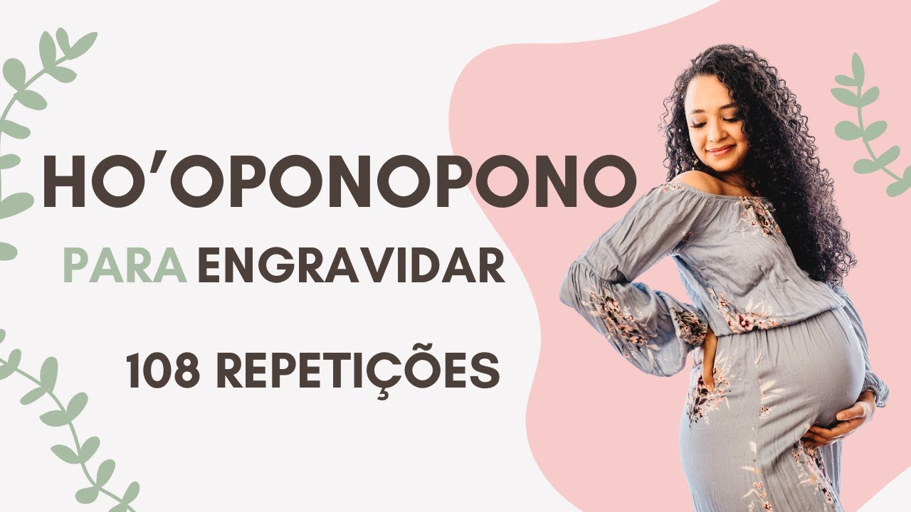 108 Orações Ho'oponopono para MULHERES que Desejam ENGRAVIDAR