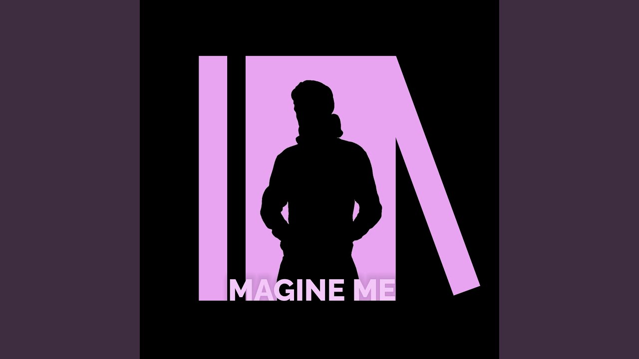 IMAGINE ME