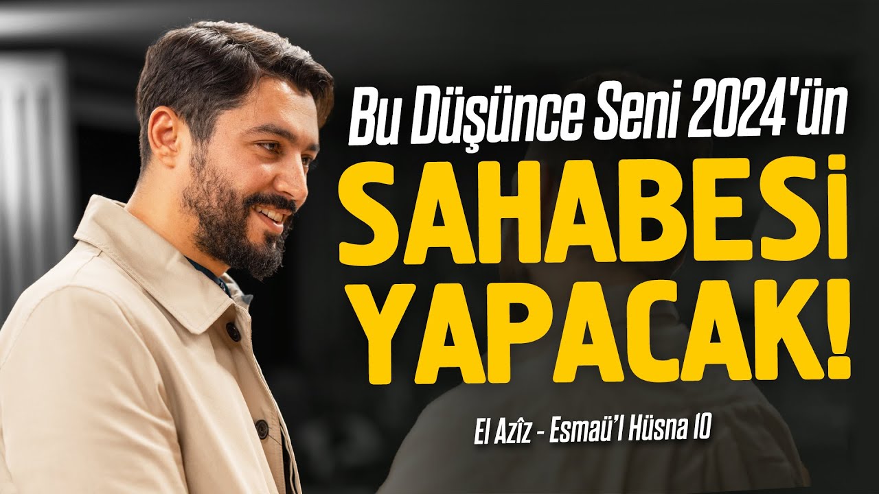 Bu Düşünce Seni 2024'ün Sahâbesi Yapacak! - Onur Kaplan ( El Azîz  - Esmaü'l Hüsna )