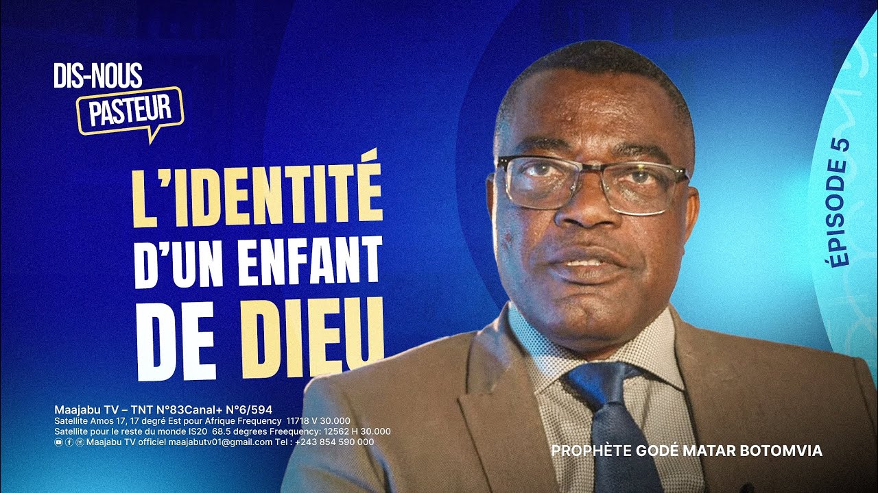 Dis-nous Pasteur – Épisode 5 | L’identité d’un enfant de Dieu | Prophète Godé Matar Botomvia