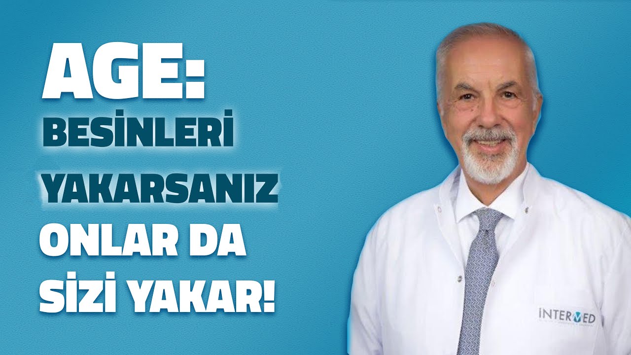 AGE: Besinleri yakarsanız onlar da sizi yakar