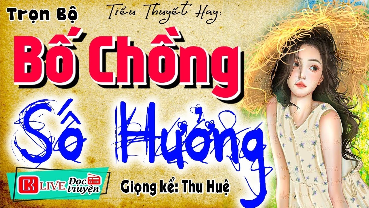 [FULL] Phải nghe 1 lần trong đời - BỐ CHỒNG SỐ HƯỞNG - Truyện thực tế việt nam có thật