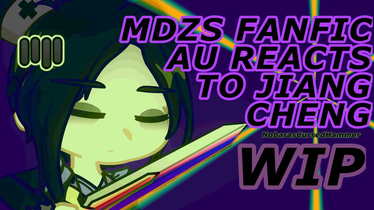 Mo Dao Zhu Shi fanfic au reacts to Jiang Cheng WIP