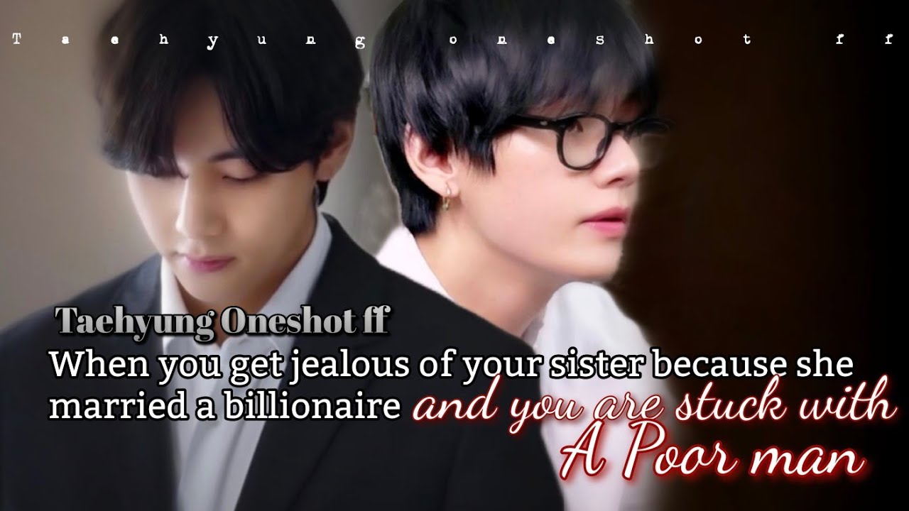 when you get jealous of your sister because you married a poor man | oneshot ff| #taehyungff #btsff