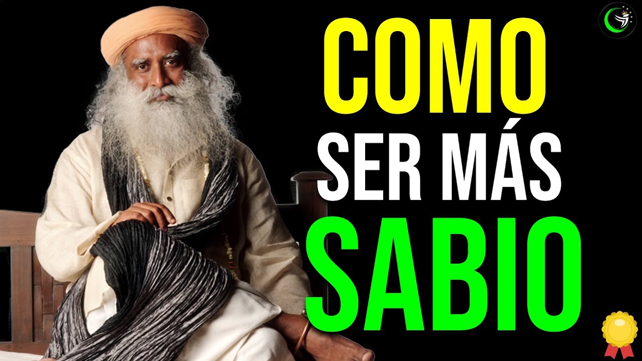 APRENDE EN 10 MINUTOS COMO SER MAS SABIO SEGUN SADHGURU, ESPIRITUALIDAD Y MOTIVACION