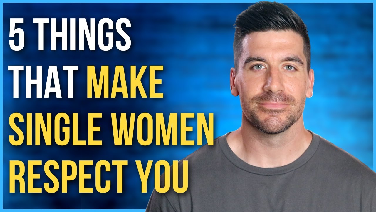 Single Women Will Respect You If . . .