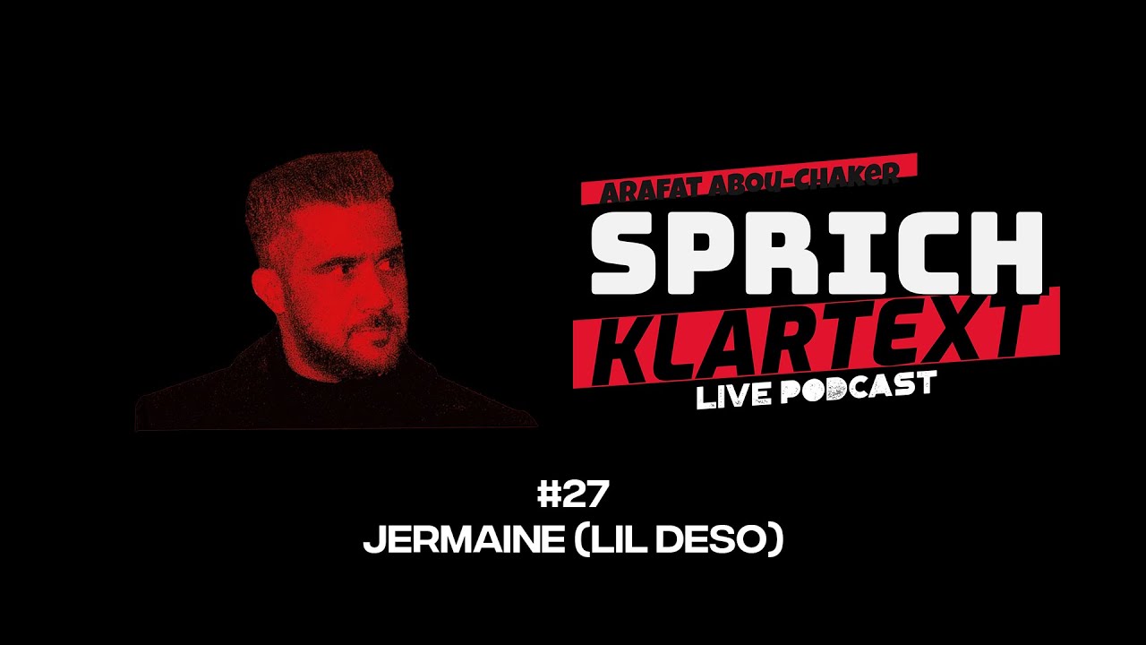 Jermaine (Lil Deso) - Arafat Abou-Chaker | SprichKLARTEXT #27