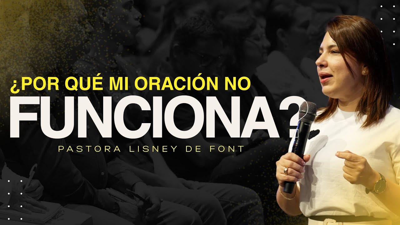 ¿Por que mi Oracion no Funciona?  | Pra. Lisney de Font | 09-17-25