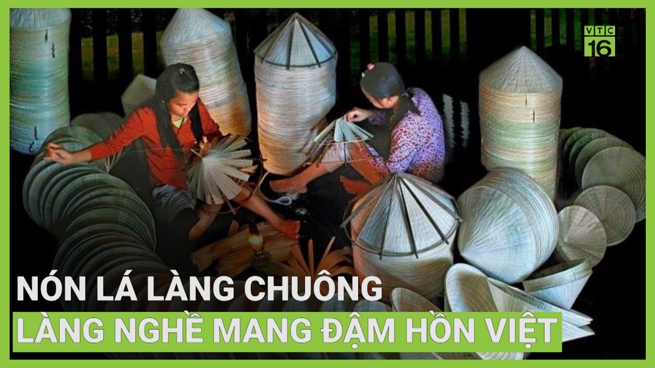 Nón lá làng Chuông giữ 'hồn' văn hóa Việt | VTC16