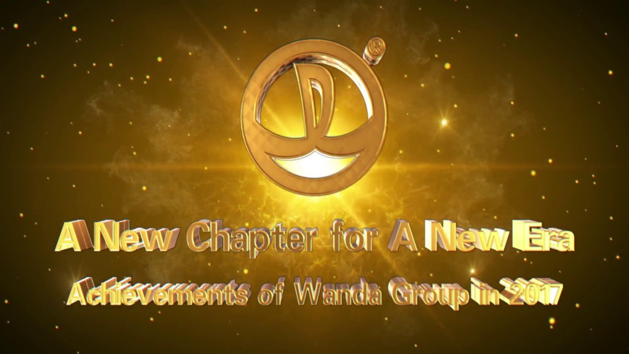 A Chapter for A New Era - Achievements of Wanda Group in 2017