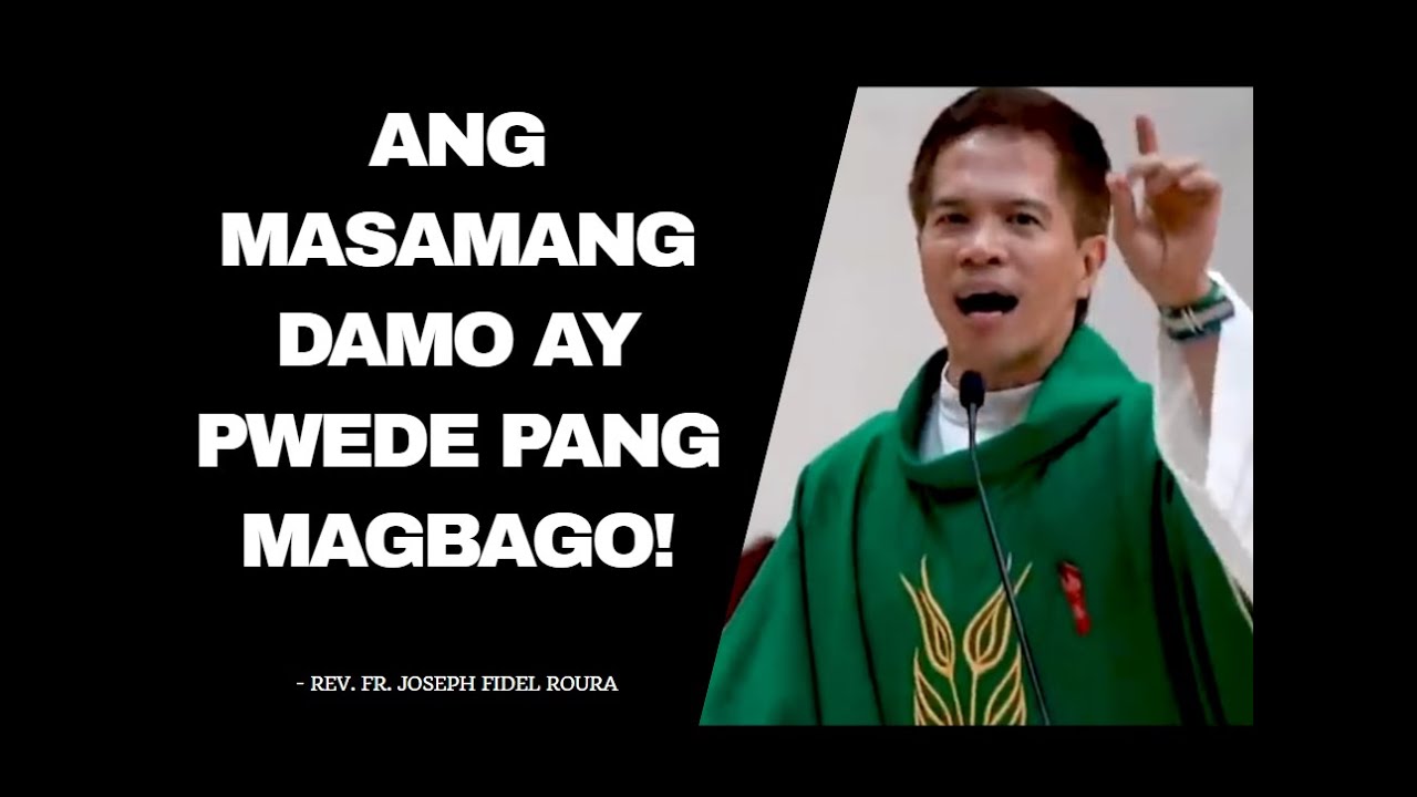 ANG MASAMANG DAMO AY PWEDE PANG MAGBAGO | FULL HOMILY | FR. JOSEPH FIDEL ROURA