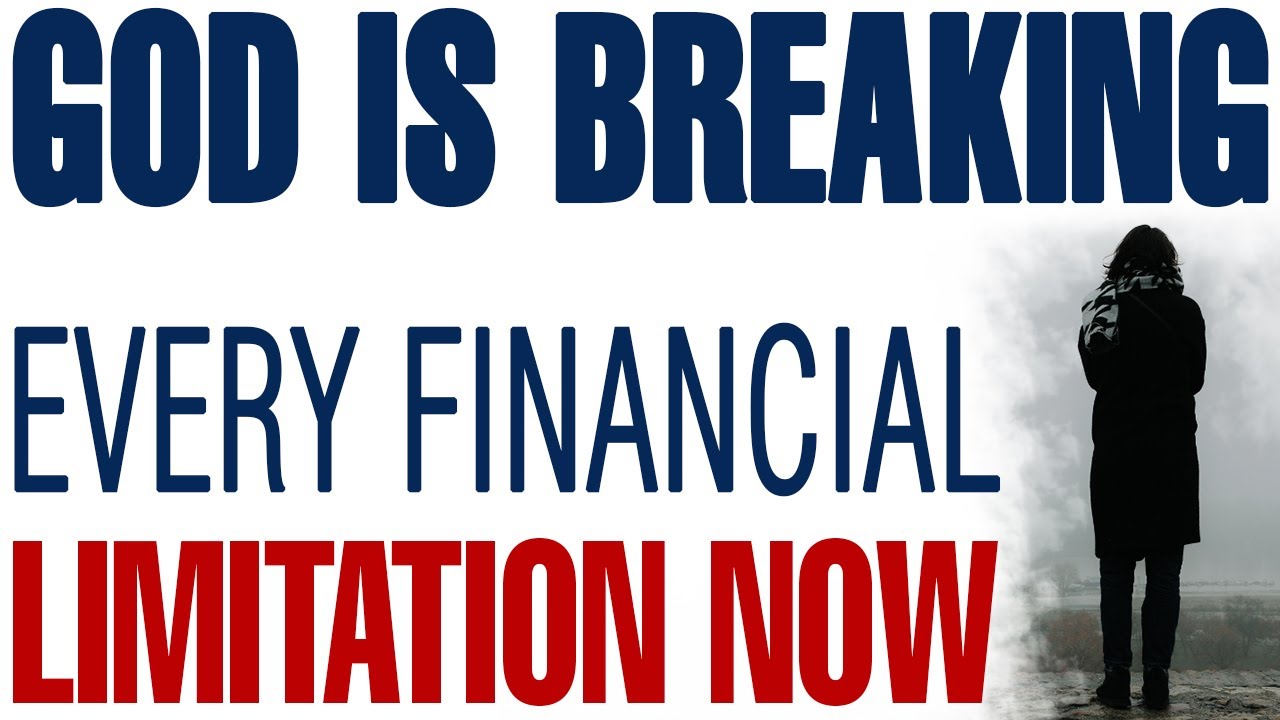 GOD IS BREAKING EVERY FINANCIAL LIMITATION OFF YOUR LIFE RIGHT NOW - CHRISTIAN MOTIVATION