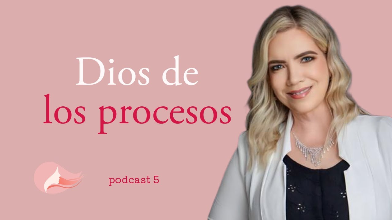 Dios de los procesos ✨| PODCAST 5 | Mujer Plena