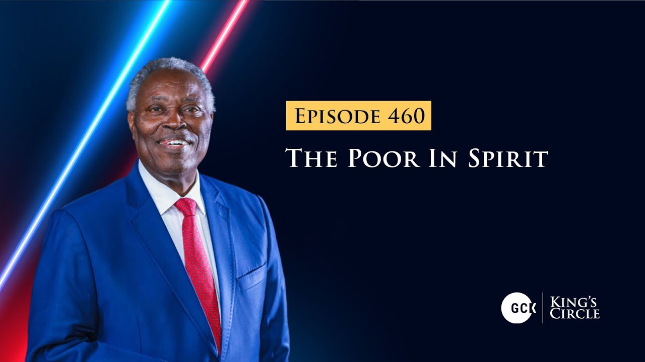 GCK-KC Episode 460 || The Poor In Spirit || Pastor W.F Kumuyi