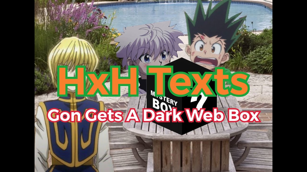 (HxH Texts) Gon Gets A Dark Web Box    [ Part 1 ]