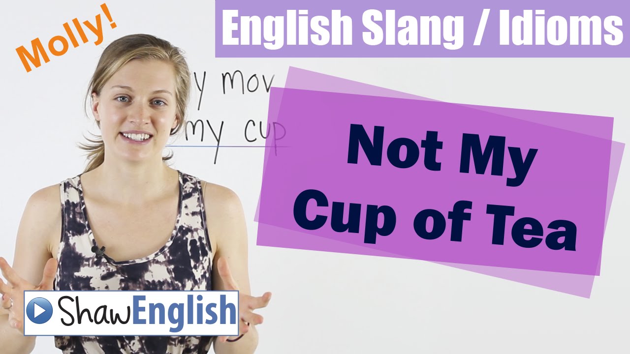 English Slang / Idioms: Not My Cup Of Tea