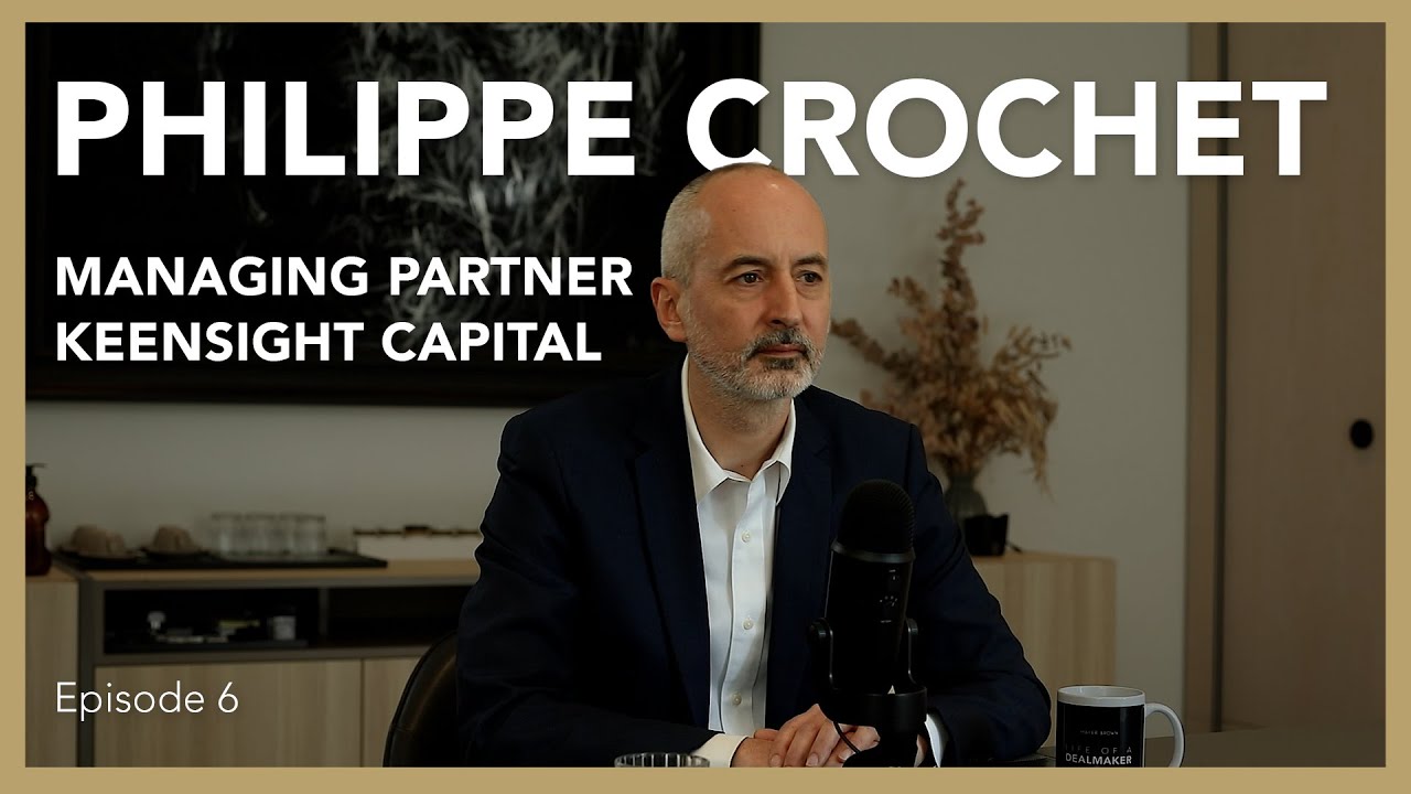 Philippe Crochet: Keensight Capital | Life of a Dealmaker Podcast